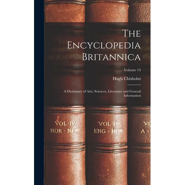 The Encyclopedia Britannica: A Dictionary of Arts, Sciences, Literature and General Information; Volume 14