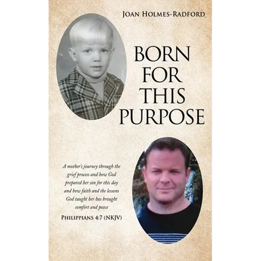 Born for This Purpose: A mother's journey through the grief process and how God prepared her son for this day and how faith and the lessons God taught