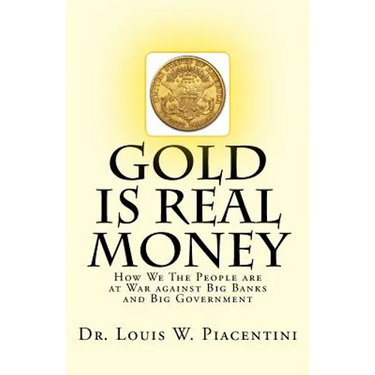 Gold Is Real Money: How We The People Are At War Against Big Banks And Big Government