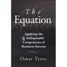 The Equation: Applying the 4 Indisputable Components of Business Success