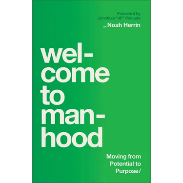 Welcome to Manhood: Moving from Potential to Purpose