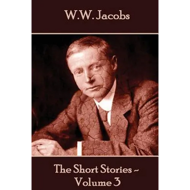 W.W. Jacobs - The Short Stories - Volume 3