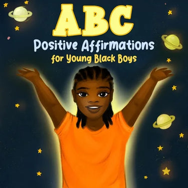 ABC Positive Affirmations for Young Black Boys: Encouraging Words and Affirmations to Inspire Boys and Remind Them of Their Inner Strength, Power, and