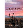 The Last Cows: On Ranching, Wonder, and a Woman's Heart