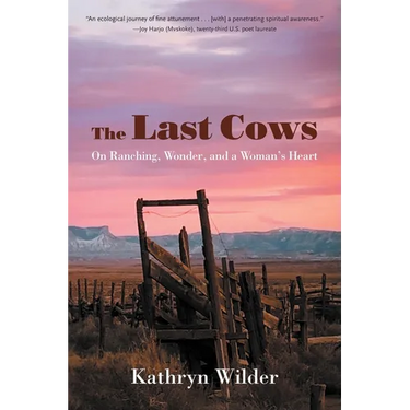 The Last Cows: On Ranching, Wonder, and a Woman's Heart