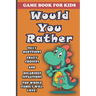 Would You Rather Book For Kids: Silly Questions, Crazy Choices and Hilarious Situations Game Book The Whole Family Will Enjoy Ages 7-13 Years Old And