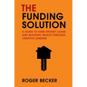 The Funding Solution: A Guide to Hard Money Loans and Building Wealth Through Creative Capital