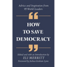 How to Save Democracy: Advice and Inspiration from 95 World Leaders