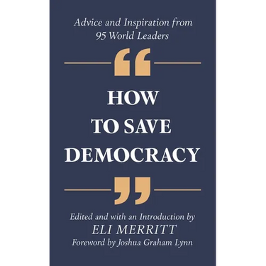 How to Save Democracy: Advice and Inspiration from 95 World Leaders