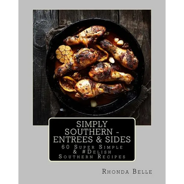 Simply Southern - Entrees & Sides: 60 Super Simple &#Delish Southern Recipes