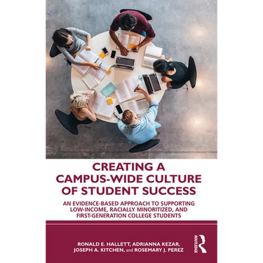 Creating a Campus-Wide Culture of Student Success: An Evidence-Based Approach to Supporting Low-Income, Racially Minoritized, and First-Generation Col