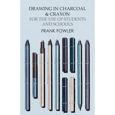 Drawing in Charcoal and Crayon for the Use of Students and Schools