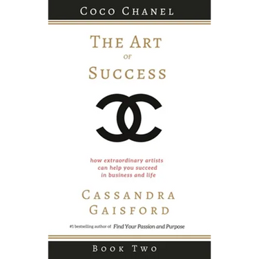 The Art of Success: Coco Chanel: How Extraordinary Artists Can Help You Succeed in Business and Life