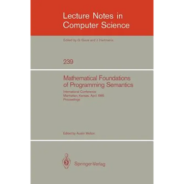 Mathematical Foundation of Programming Semantics: International Conference, Manhattan, Kansas, April 11-12, 1985. Proceedings