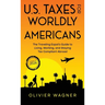 U.S. Taxes for Worldly Americans: The Traveling Expat's Guide to Living, Working, and Staying Tax Compliant Abroad (Updated for 2026)