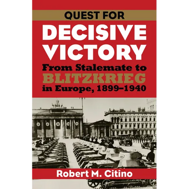 Quest for Decisive Victory: From Stalemate to Blitzkrieg in Europe, 1899-1940
