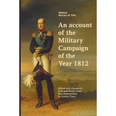 An account of the Military Campaign of the Year 1812: Edited and translated with additional notes and commentary by Jimmy Chen