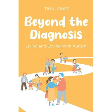 Beyond the Diagnosis: Living and Loving with Autism