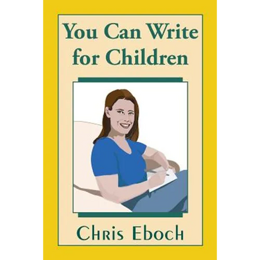 You Can Write for Children: How to Write Great Stories, Articles, and Books for Kids and Teenagers