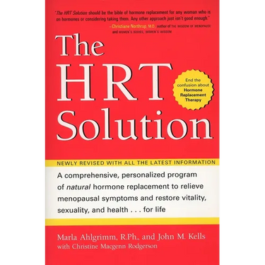 The HRT Solution: A Comprehensive, Personalized Program of Natural Hormone Replacement to Relieve Menopausal Symptoms and Restore Vitality, Sexuality,