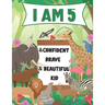 I am 5 and Confident, Brave & Beautiful Kid: A Coloring Book For Awesome Boys & girls birthday, Animals Coloring Books Activity and Drawing, Gift for