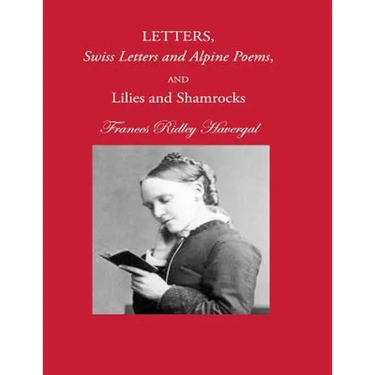 Letters, Swiss Letters and Alpine Poems, and Lilies and Shamrocks