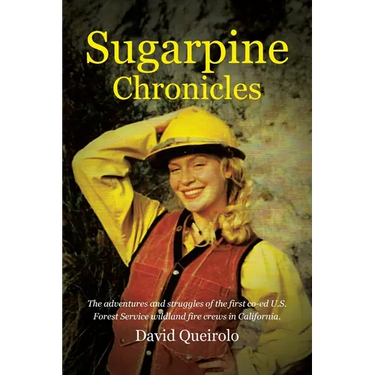 Sugarpine Chronicles: The adventures and strugles of the first co-ed U.S. Forest Service wildland fire crews in California
