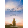 And Still the Bird Sings: A Memoir of Finding Light After Loss