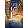 What If It Were True?