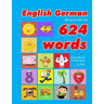 English - German Bilingual First Top 624 Words Educational Activity Book for Kids: Easy vocabulary learning flashcards best for infants babies toddler