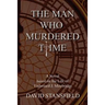 The Man Who Murdered Time