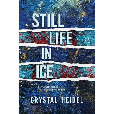 Still Life in Ice: A Delaware State Police Homicide Unit Mystery