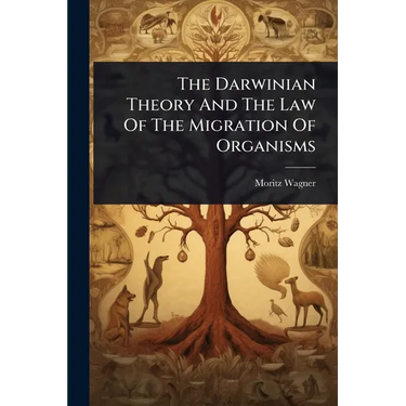 The Darwinian Theory And The Law Of The Migration Of Organisms