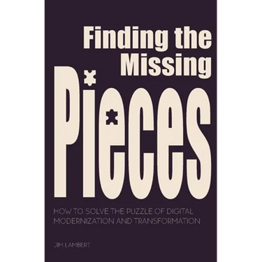 Finding the Missing Pieces: How to Solve the Puzzle of Digital Modernization and Transformation