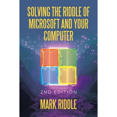 Solving the Riddle of Microsoft and Your Computer: 2Nd Edition