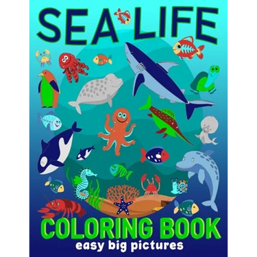 Sea Life Coloring Book Easy Big Pictures: Fun Art To Colour For Young Children, Toddlers, Kindergarten Age (Preschool Fun)
