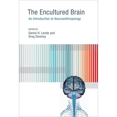 The Encultured Brain: An Introduction to Neuroanthropology