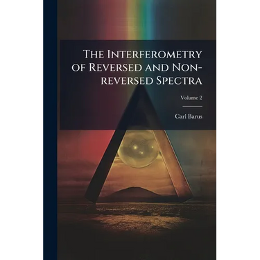 The Interferometry of Reversed and Non-reversed Spectra; Volume 2