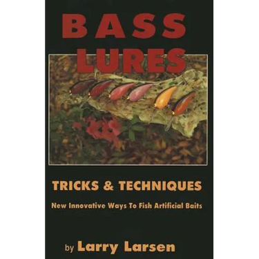 Bass Lures Trick & Techniques: New, Innovative Ways to Fish Artificial Baits