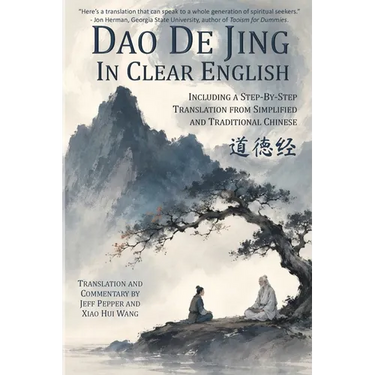 Dao De Jing in Clear English: Including a Step-By-Step Translation from Simplified and Traditional Chinese