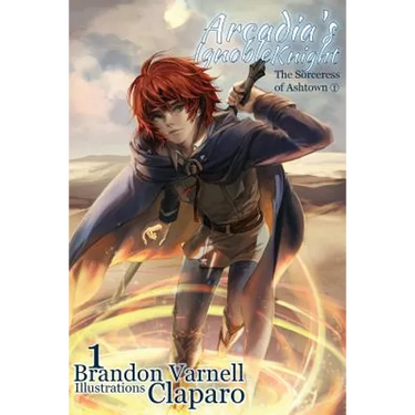 Arcadia's Ignoble Knight, Volume 1: The Sorceress of Ashtown Part I