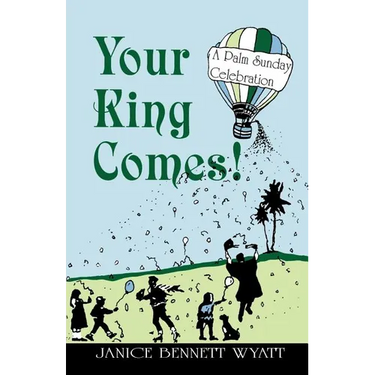 Your King Comes!: A Palm Sunday Celebration
