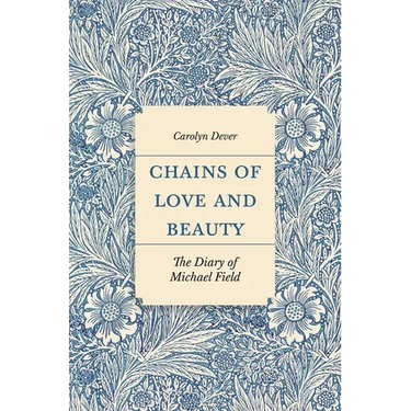 Chains of Love and Beauty: The Diary of Michael Field