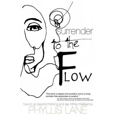 Surrender to the Flow: How to Go Beyond Thinking and Tap the Infinite Intelligence