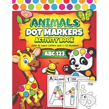 Dot Markers Activity Book: Easy Guided BIG DOTS ABC Alphabet & Numbers Dot Coloring Book For Toddlers Preschool Kindergarten Activities Learn Numbers