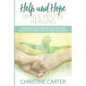 Help and Hope While You're Healing: A woman's guide toward wellness while recovering from injury, surgery, or illness