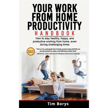 Your Work from Home Productivity Handbook: How to stay healthy, happy, and productive working from home, even during a global pandemic