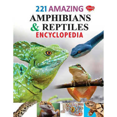 221 Amazing Amphibians & Reptiles Encyclopedia