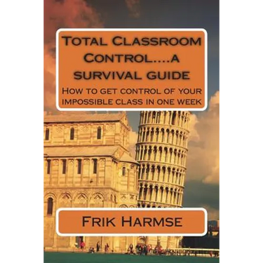 Total Classroom Control....a survival guide: How to get control of your impossible class in one week