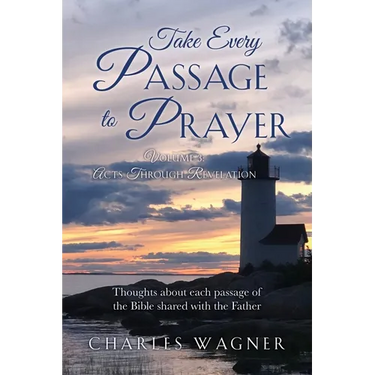 Take Every Passage to Prayer: Volume 3 - Acts Through Revelation